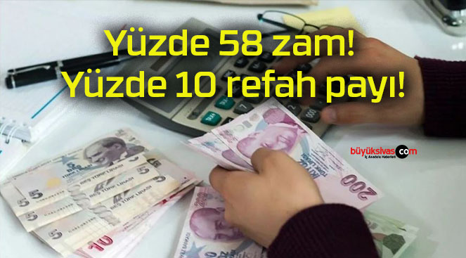 Yüzde 58 zam! Yüzde 10 refah payı!