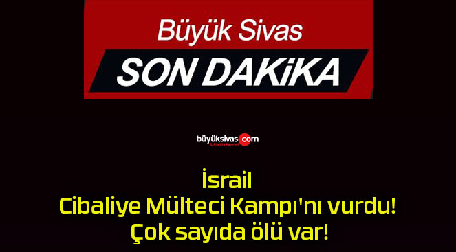 İsrail Cibaliye Mülteci Kampı’nı vurdu! Çok sayıda ölü var!