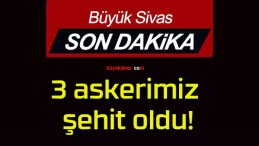 3 askerimiz şehit oldu!