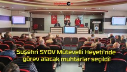 Suşehri SYDV Mütevelli Heyeti’nde görev alacak muhtarlar seçildi!