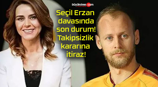 Seçil Erzan davasında son durum! Takipsizlik kararına itiraz!