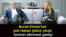 Burak Elmas’tan şok Hakan Şükür çıkışı! İsminin silinmesi yanlış!