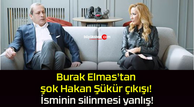 Burak Elmas’tan şok Hakan Şükür çıkışı! İsminin silinmesi yanlış!