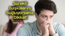 Sürekli Başkalarını Suçluyorsanız Dikkat!