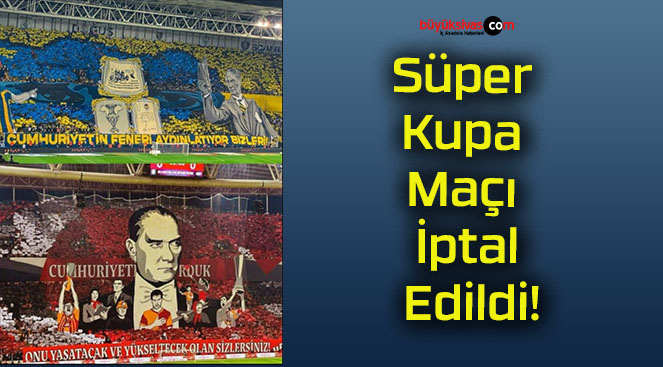 Süper Kupa Maçı İptal Edildi!