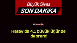 Hatay’da 4.1 büyüklüğünde deprem!