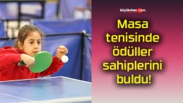 Masa tenisinde ödüller sahiplerini buldu!