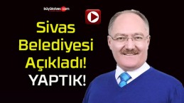 Sivas Belediyesi Açıkladı! YAPTIK!