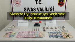 Sivas’ta Uyuşturucuya Geçit Yok! 3 Kişi Tutuklandı!