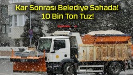 Kar Sonrası Belediye Sahada! 10 Bin Ton Tuz!