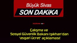 Çalışma ve Sosyal Güvenlik Bakanı Işıkhan’dan ‘asgari ücret’ açıklaması!