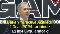 Bakan Yerlikaya Açıkladı! 1 Ocak 2024 tarihinde 81 ilde uygulanacak!