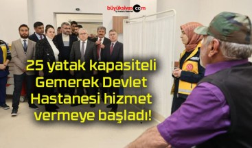 25 yatak kapasiteli Gemerek Devlet Hastanesi hizmet vermeye başladı!