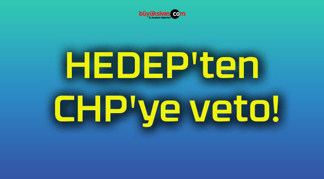 HEDEP’ten CHP’ye veto!