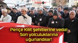 Pençe Kilit şehitlerine veda! Son yolculuklarına uğurlandılar!