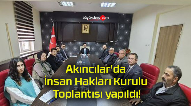 Akıncılar’da İnsan Hakları Kurulu Toplantısı yapıldı!