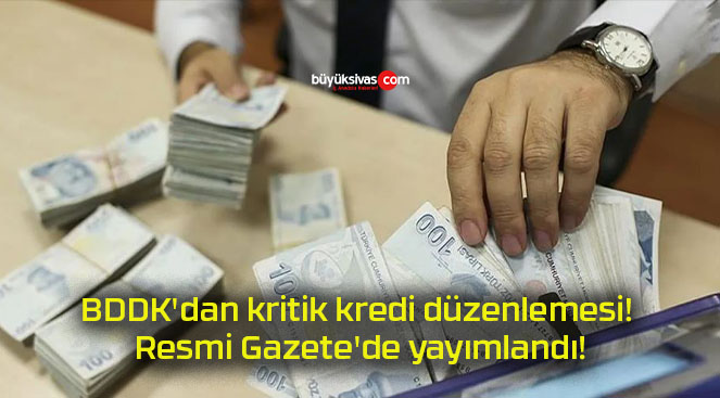 BDDK’dan kritik kredi düzenlemesi! Resmi Gazete’de yayımlandı!