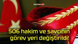 506 hakim ve savcının görev yeri değiştirildi!