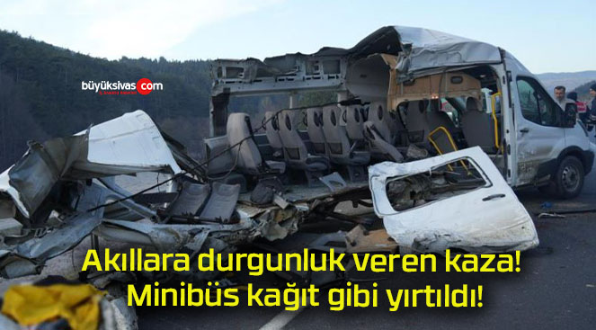 Akıllara durgunluk veren kaza! Minibüs kağıt gibi yırtıldı!