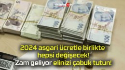 2024 asgari ücretle birlikte hepsi değişecek! Zam geliyor elinizi çabuk tutun!