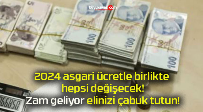 2024 asgari ücretle birlikte hepsi değişecek! Zam geliyor elinizi çabuk tutun!