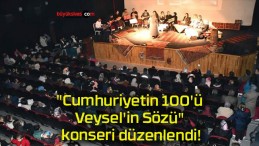 “Cumhuriyetin 100’ü Veysel’in Sözü” konseri düzenlendi!