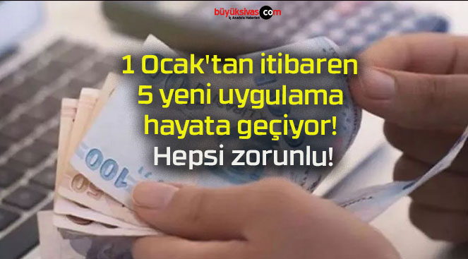 1 Ocak’tan itibaren 5 yeni uygulama hayata geçiyor! Hepsi zorunlu!