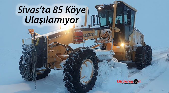 Sivas’ta 85 köy yolu ulaşıma kapandı