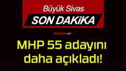 MHP 55 adayını daha açıkladı!