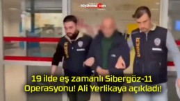 19 ilde eş zamanlı Sibergöz-11 Operasyonu! Ali Yerlikaya açıkladı!