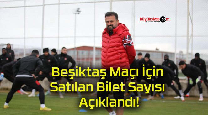 Beşiktaş Maçı İçin Satılan Bilet Sayısı Açıklandı!