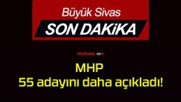 MHP 55 adayını daha açıkladı!