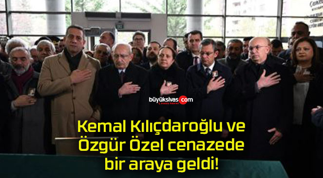 Kemal Kılıçdaroğlu ve Özgür Özel cenazede bir araya geldi!