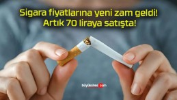 Sigara fiyatlarına yeni zam geldi! Artık 70 liraya satışta!