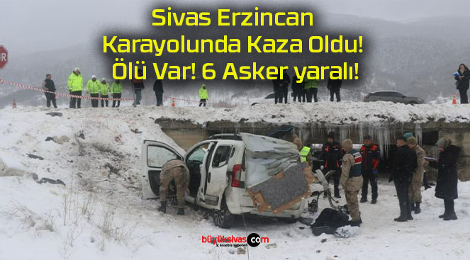 Sivas Erzincan Karayolunda Kaza Oldu! Ölü Var! 6 Asker yaralı!