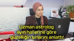 Uzman astrolog ayın hallerine göre güzelliğin sırlarını anlattı!