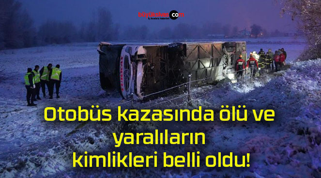 Otobüs kazasında ölü ve yaralıların kimlikleri belli oldu!