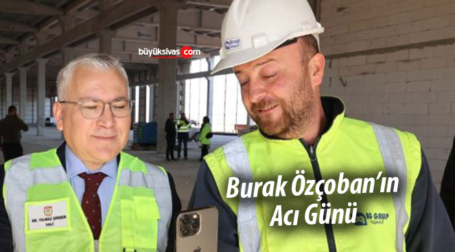 Burak Özçoban’ın acı günü…