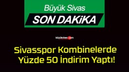 Sivasspor Kombinelerde Yüzde 50 İndirim Yaptı!