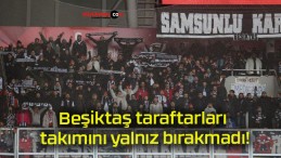 Beşiktaş taraftarları takımını yalnız bırakmadı!