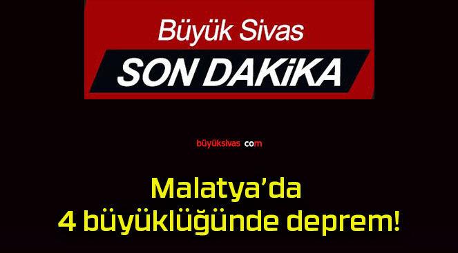 Malatya’da 4 büyüklüğünde deprem!