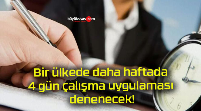 Bir ülkede daha haftada 4 gün çalışma uygulaması denenecek!