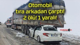 Otomobil tıra arkadan çarptı! 2 ölü! 1 yaralı!