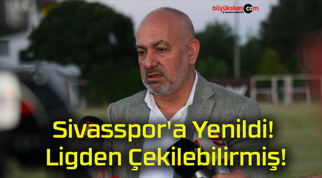 Sivasspor’a Yenildi! Ligden Çekilebilirmiş!