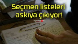 Seçmen listeleri askıya çıkıyor!