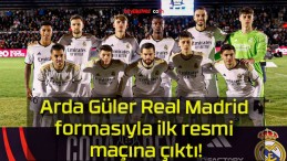 Arda Güler Real Madrid formasıyla ilk resmi maçına çıktı!