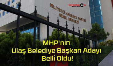 MHP’nin Ulaş Belediye Başkan Adayı Belli Oldu!