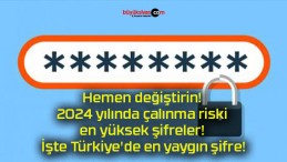 Hemen değiştirin! 2024 yılında çalınma riski en yüksek şifreler! İşte Türkiye’de en yaygın şifre!