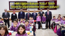 Milli Eğitim Bakanı Yusuf Tekin Sivas’ta ziyaretlerine devam ediyor!