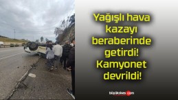 Yağışlı hava kazayı beraberinde getirdi! Kamyonet devrildi!